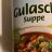 Gulasch Suppe, Fleisch  von Sabine Hoffmann | Hochgeladen von: Sabine Hoffmann